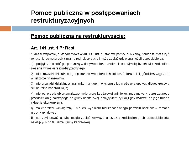 Pomoc publiczna w postępowaniach restrukturyzacyjnych Pomoc publiczna na restrukturyzacje: Art. 141 ust. 1 Pr