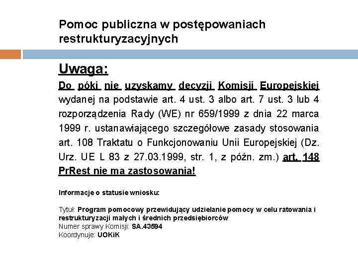 Pomoc publiczna w postępowaniach restrukturyzacyjnych Uwaga: Do póki nie uzyskamy decyzji Komisji Europejskiej wydanej