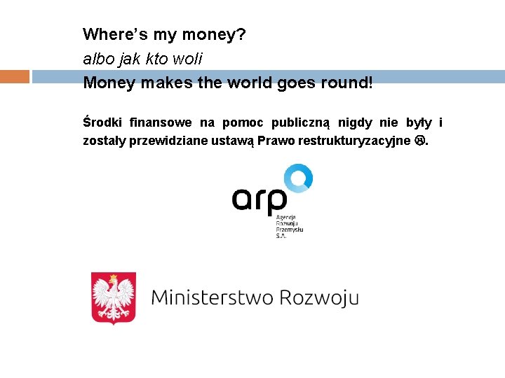 Where’s my money? albo jak kto woli Money makes the world goes round! Środki