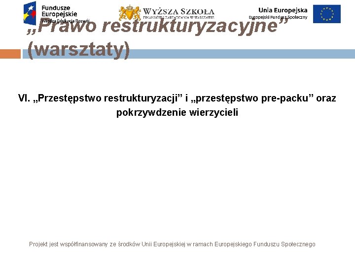 „Prawo restrukturyzacyjne” (warsztaty) VI. „Przestępstwo restrukturyzacji” i „przestępstwo pre-packu” oraz pokrzywdzenie wierzycieli Projekt jest