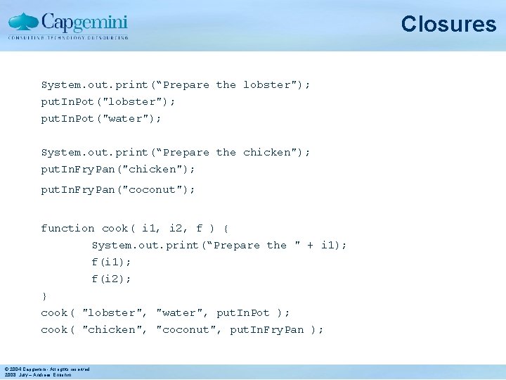 Closures System. out. print(“Prepare the lobster"); put. In. Pot("water"); System. out. print(“Prepare the chicken");