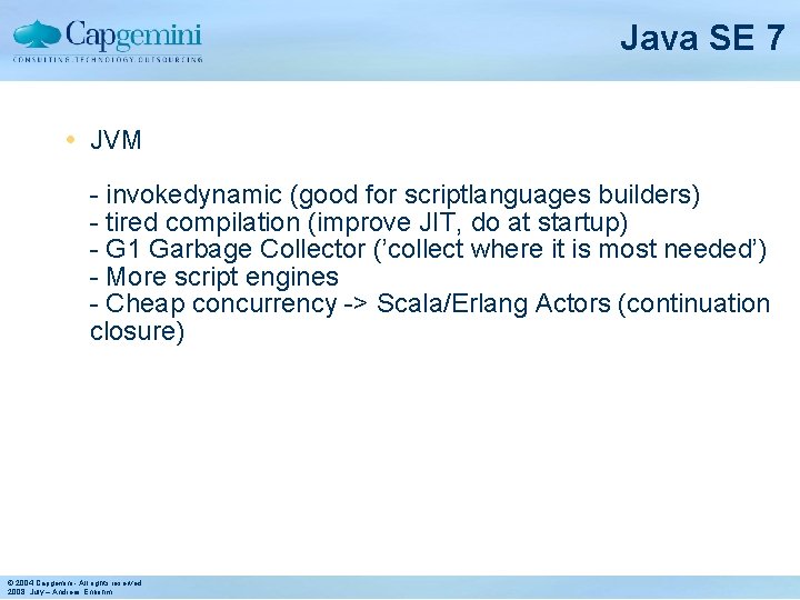Java SE 7 JVM - invokedynamic (good for scriptlanguages builders) - tired compilation (improve
