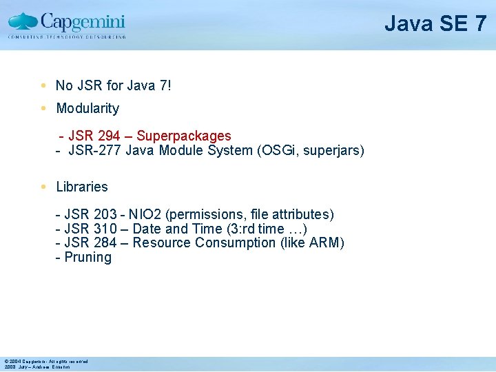 Java SE 7 No JSR for Java 7! Modularity - JSR 294 – Superpackages