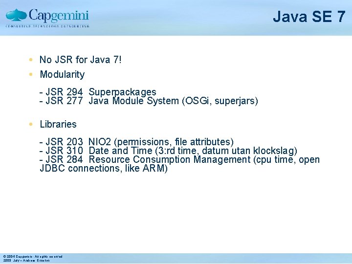 Java SE 7 No JSR for Java 7! Modularity - JSR 294 Superpackages -