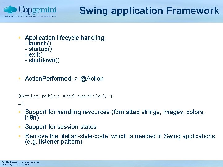 Swing application Framework Application lifecycle handling; - launch() - startup() - exit() - shutdown()