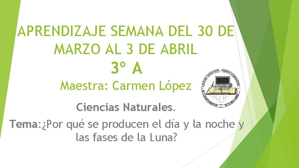 APRENDIZAJE SEMANA DEL 30 DE MARZO AL 3 DE ABRIL 3º A Maestra: Carmen