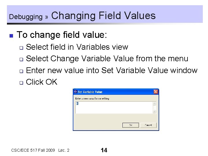 Debugging » n Changing Field Values To change field value: Select field in Variables Debugging » n Changing Field Values To change field value: Select field in Variables