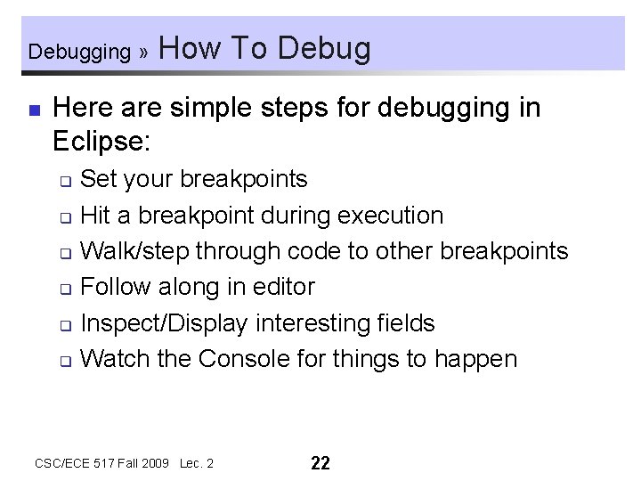 Debugging » n How To Debug Here are simple steps for debugging in Eclipse: Debugging » n How To Debug Here are simple steps for debugging in Eclipse: