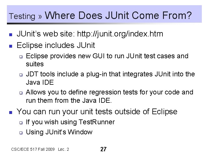 Testing » n n JUnit’s web site: http: //junit. org/index. htm Eclipse includes JUnit Testing » n n JUnit’s web site: http: //junit. org/index. htm Eclipse includes JUnit