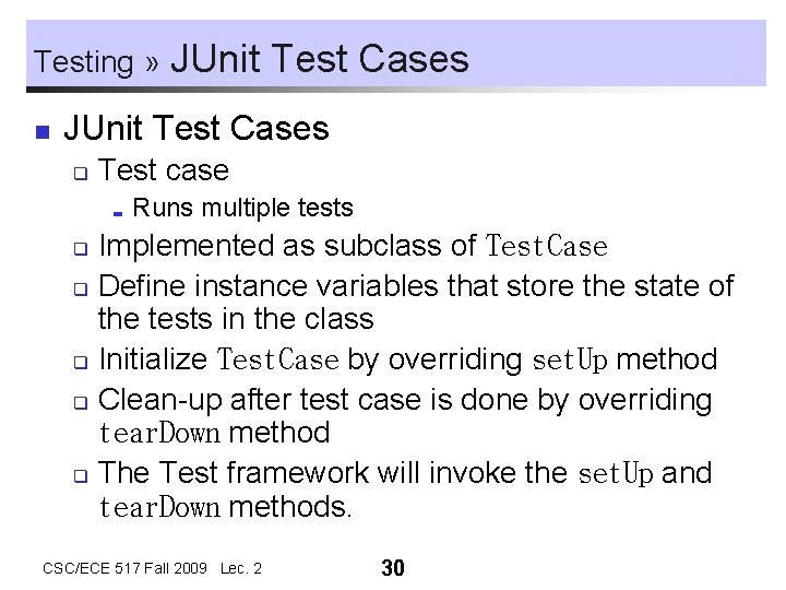 Testing » n JUnit Test Cases q Test case ; Runs multiple tests Implemented Testing » n JUnit Test Cases q Test case ; Runs multiple tests Implemented