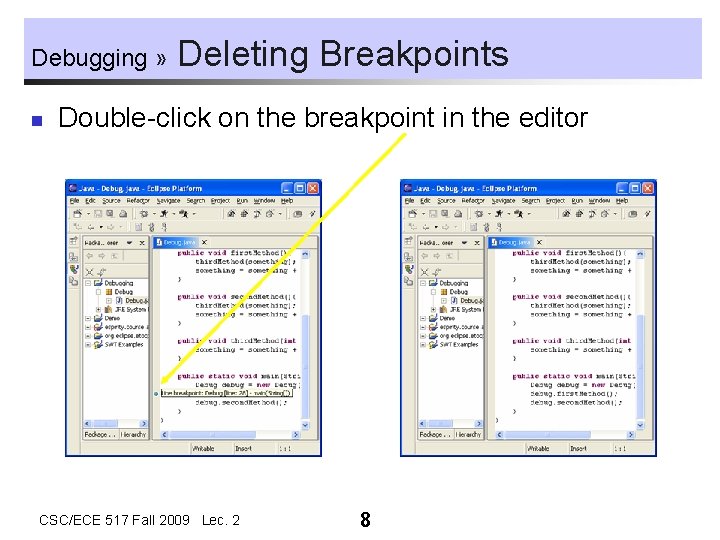 Debugging » n Deleting Breakpoints Double-click on the breakpoint in the editor CSC/ECE 517 Debugging » n Deleting Breakpoints Double-click on the breakpoint in the editor CSC/ECE 517