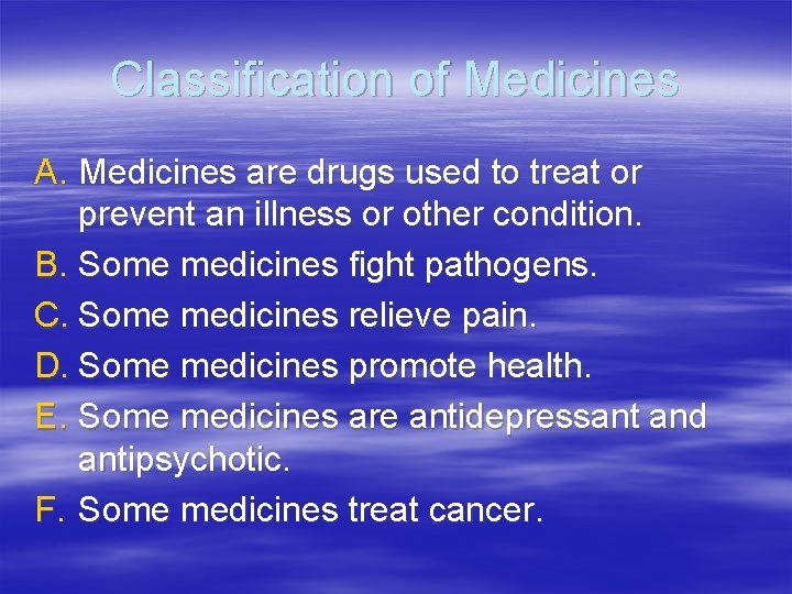 Classification of Medicines A. Medicines are drugs used to treat or prevent an illness
