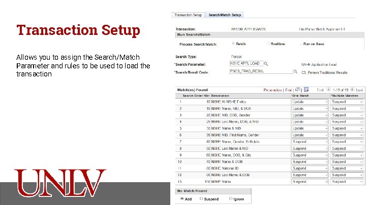 Transaction Setup Allows you to assign the Search/Match Parameter and rules to be used