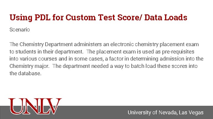 Using PDL for Custom Test Score/ Data Loads Scenario The Chemistry Department administers an