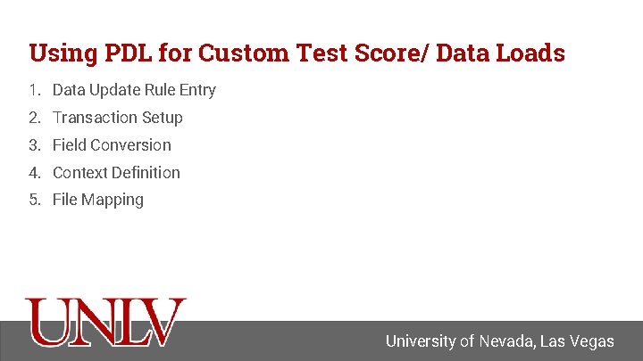 Using PDL for Custom Test Score/ Data Loads 1. Data Update Rule Entry 2.