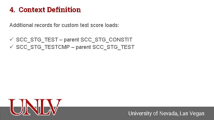 4. Context Definition Additional records for custom test score loads: ü SCC_STG_TEST – parent
