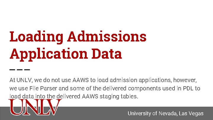 Loading Admissions Application Data At UNLV, we do not use AAWS to load admission