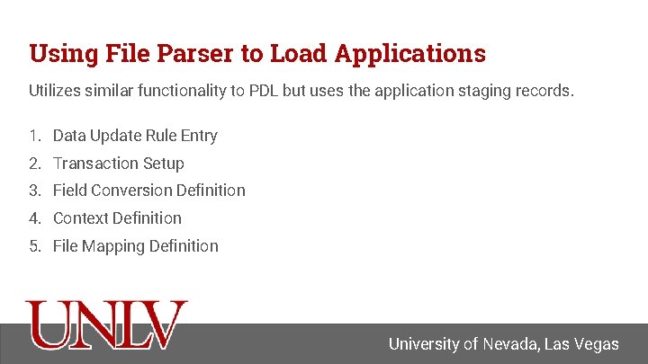 Using File Parser to Load Applications Utilizes similar functionality to PDL but uses the