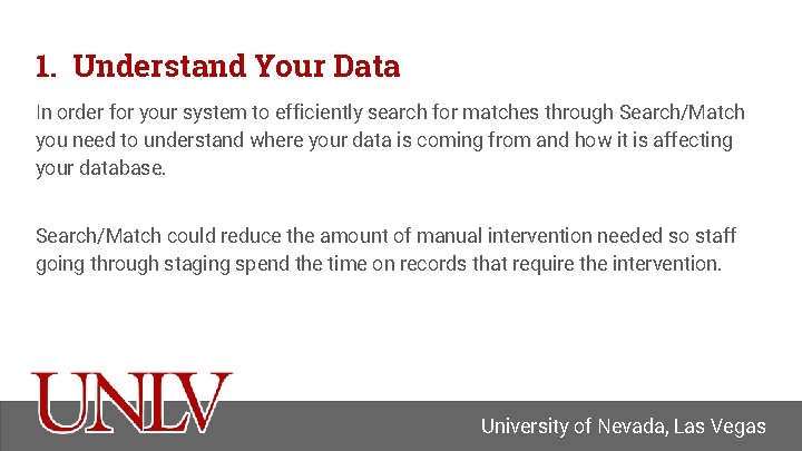 1. Understand Your Data In order for your system to efficiently search for matches
