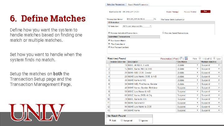 6. Define Matches Define how you want the system to handle matches based on
