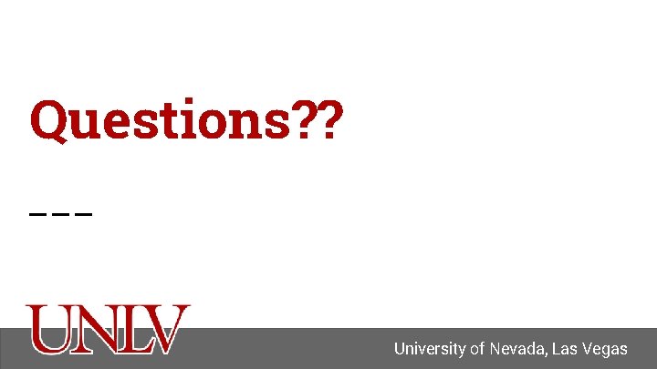 Questions? ? University of Nevada, Las Vegas 