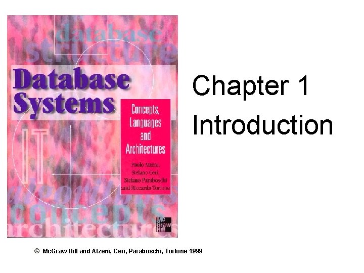 Database Systems (Atzeni, Ceri, Paraboschi, Torlone) Chapter 1 : Introduction Chapter 1 Introduction Mc.