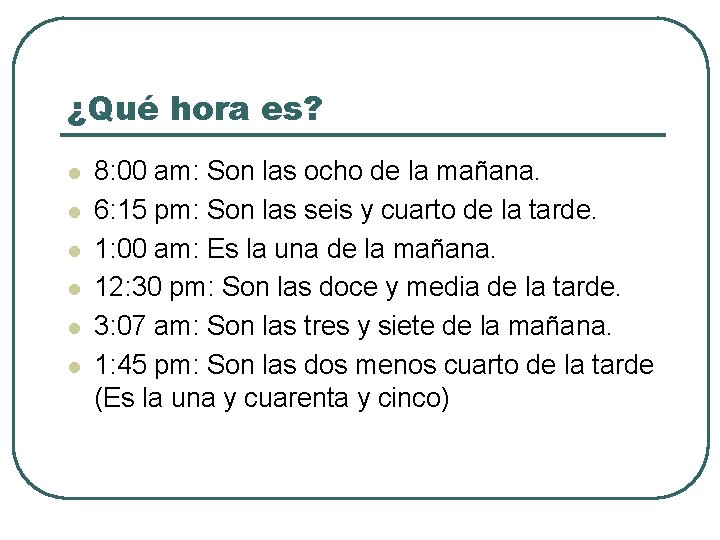 ¿Qué hora es? l l l 8: 00 am: Son las ocho de la