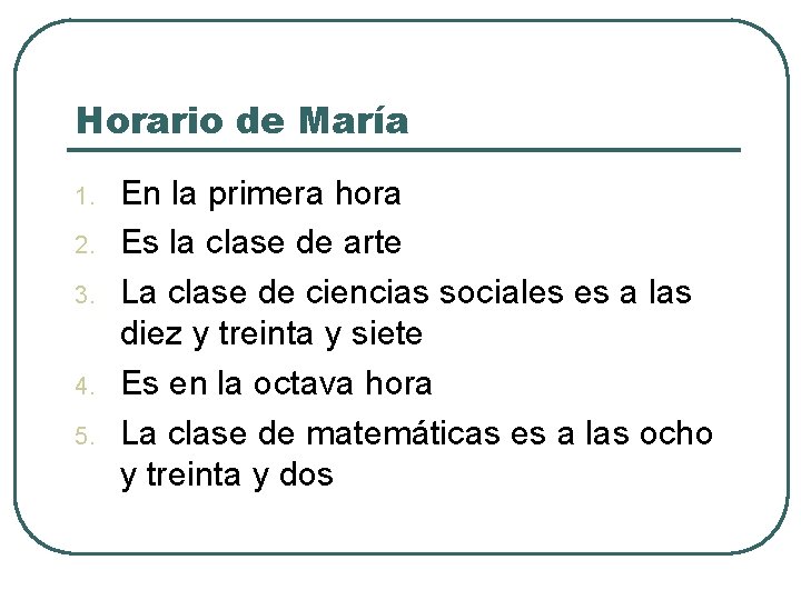 Horario de María 1. 2. 3. 4. 5. En la primera hora Es la