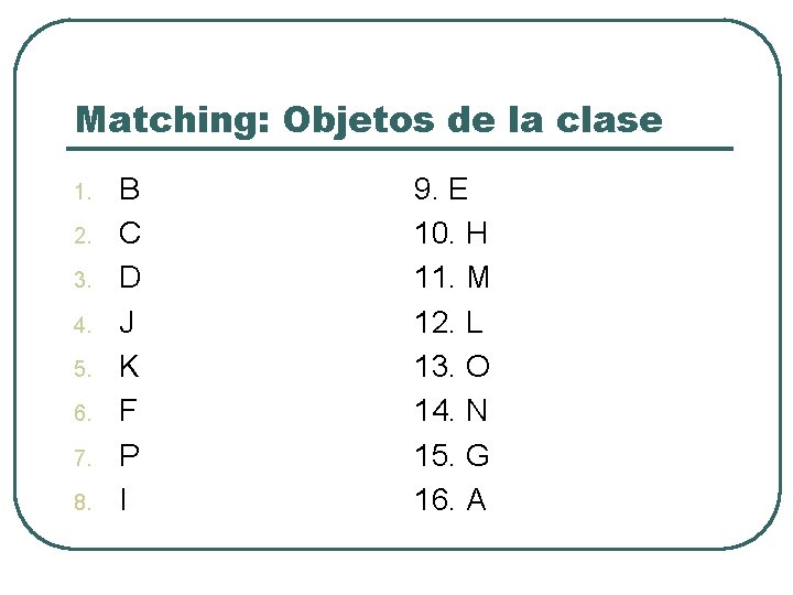 Matching: Objetos de la clase 1. 2. 3. 4. 5. 6. 7. 8. B