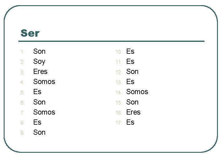 Ser 1. 2. 3. 4. 5. 6. 7. 8. 9. Son Soy Eres Somos