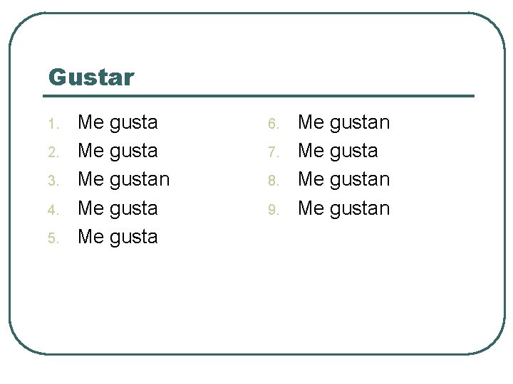 Gustar 1. 2. 3. 4. 5. Me gustan Me gusta 6. 7. 8. 9.