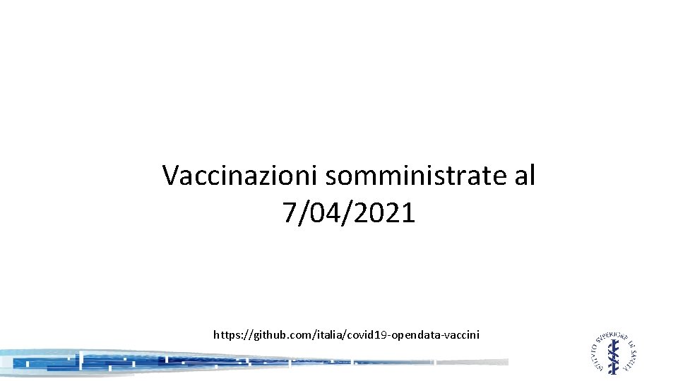 Vaccinazioni somministrate al 7/04/2021 https: //github. com/italia/covid 19 -opendata-vaccini 