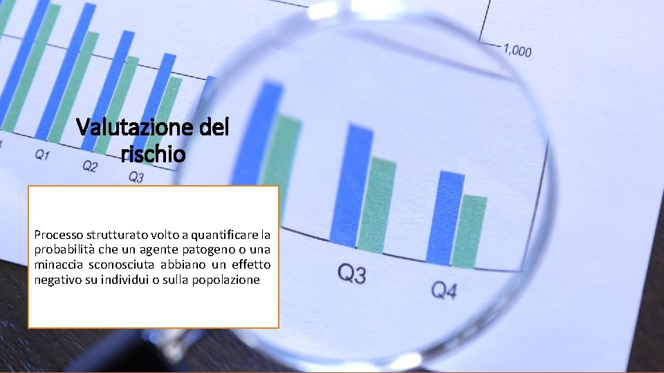 Valutazione del rischio Processo strutturato volto a quantificare la probabilità che un agente patogeno