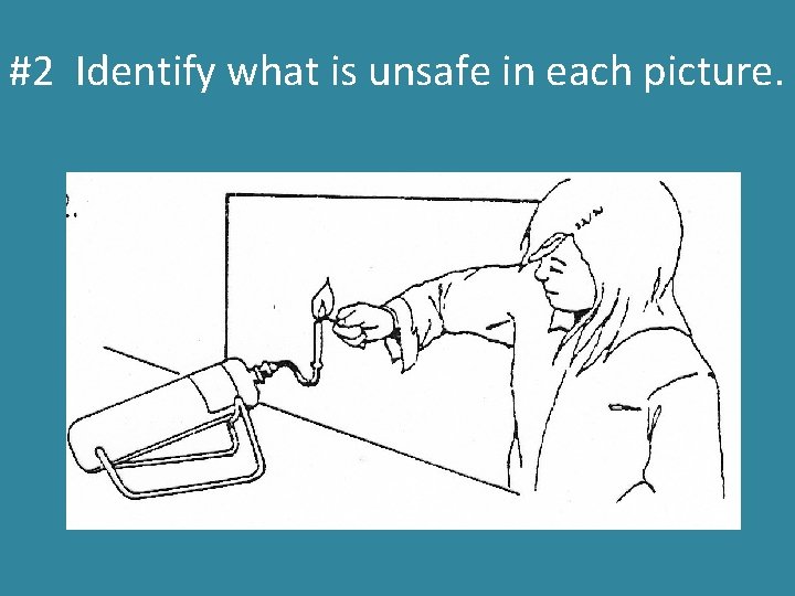 #2 Identify what is unsafe in each picture. 