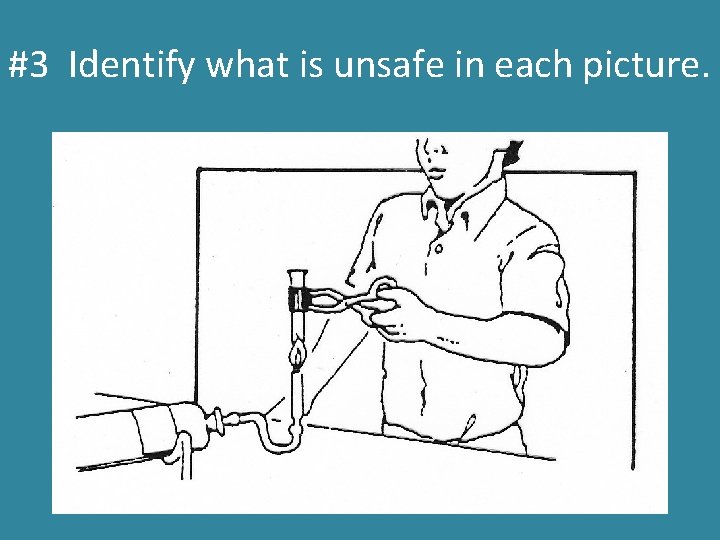 #3 Identify what is unsafe in each picture. 