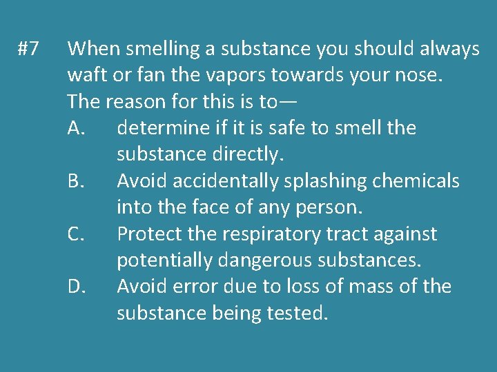 #7 When smelling a substance you should always waft or fan the vapors towards