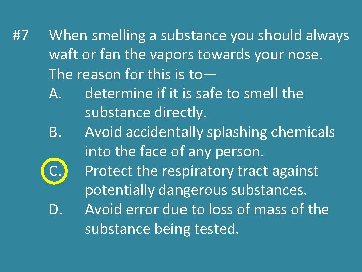 #7 When smelling a substance you should always waft or fan the vapors towards