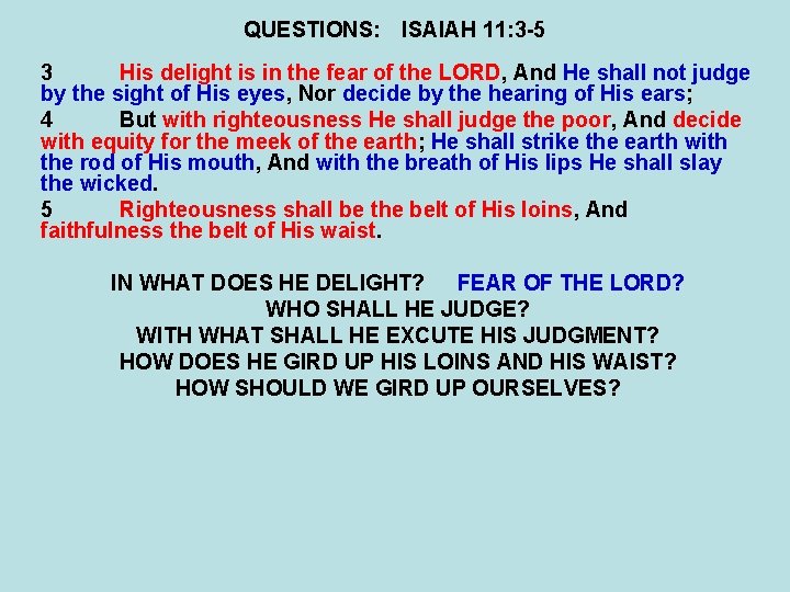 QUESTIONS: ISAIAH 11: 3 -5 3 His delight is in the fear of the