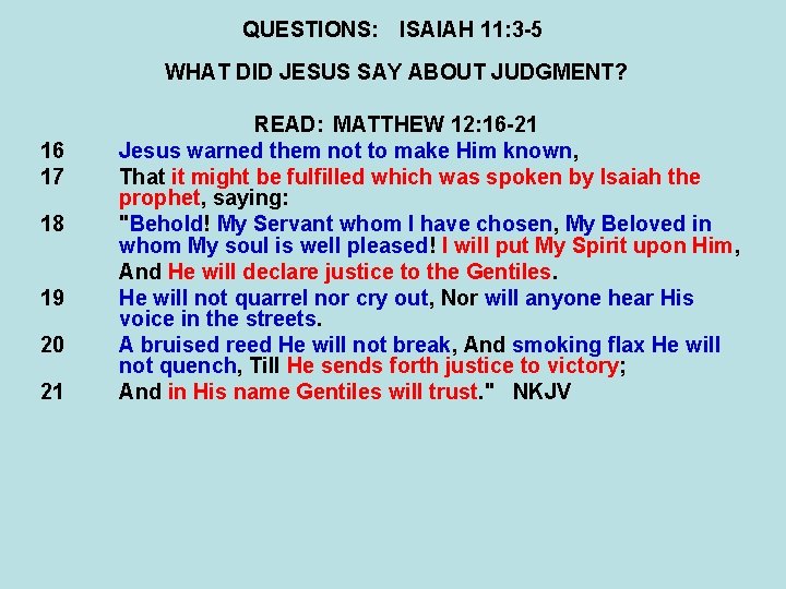 QUESTIONS: ISAIAH 11: 3 -5 WHAT DID JESUS SAY ABOUT JUDGMENT? 16 17 18