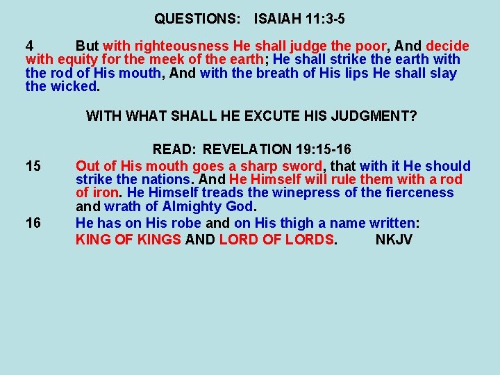 QUESTIONS: ISAIAH 11: 3 -5 4 But with righteousness He shall judge the poor,