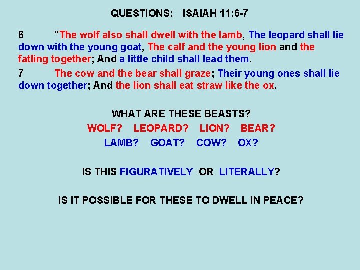 QUESTIONS: ISAIAH 11: 6 -7 6 "The wolf also shall dwell with the lamb,