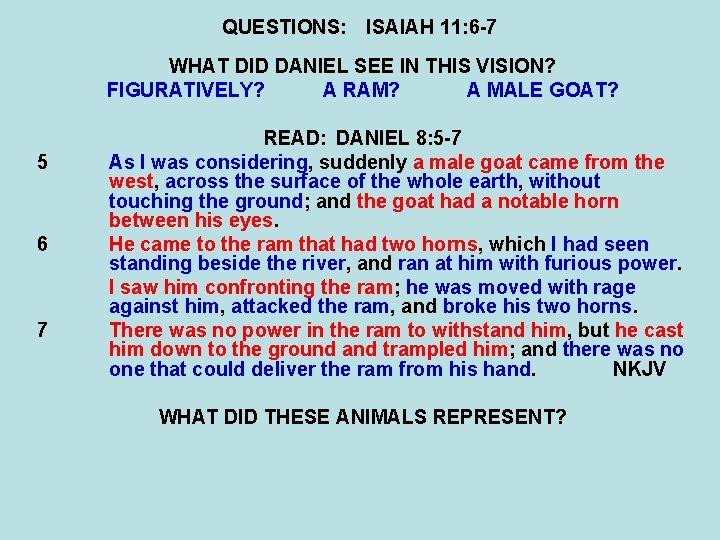 QUESTIONS: ISAIAH 11: 6 -7 WHAT DID DANIEL SEE IN THIS VISION? FIGURATIVELY? A