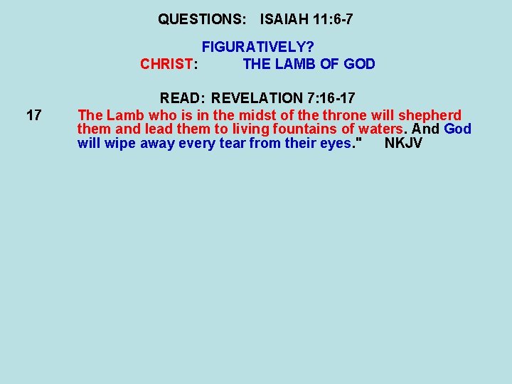 QUESTIONS: ISAIAH 11: 6 -7 FIGURATIVELY? CHRIST: THE LAMB OF GOD 17 READ: REVELATION