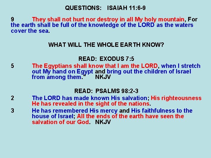 QUESTIONS: ISAIAH 11: 6 -9 9 They shall not hurt nor destroy in all