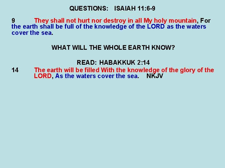 QUESTIONS: ISAIAH 11: 6 -9 9 They shall not hurt nor destroy in all