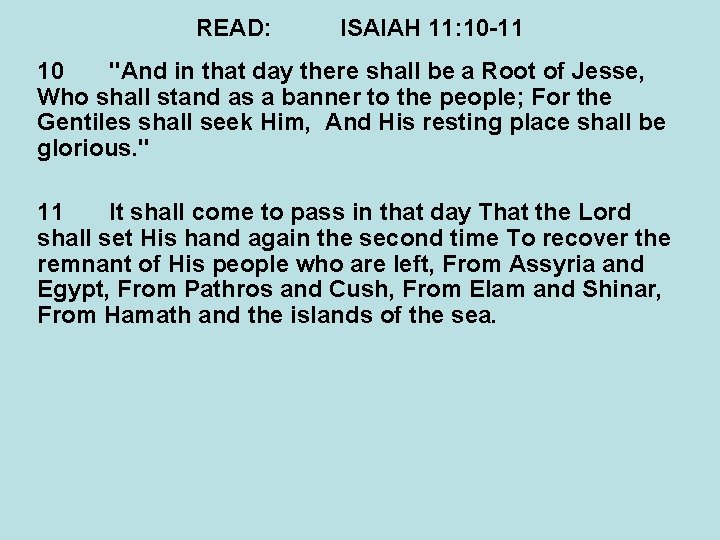 READ: ISAIAH 11: 10 -11 10 "And in that day there shall be a