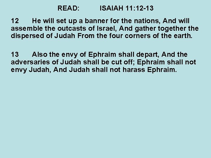 READ: ISAIAH 11: 12 -13 12 He will set up a banner for the