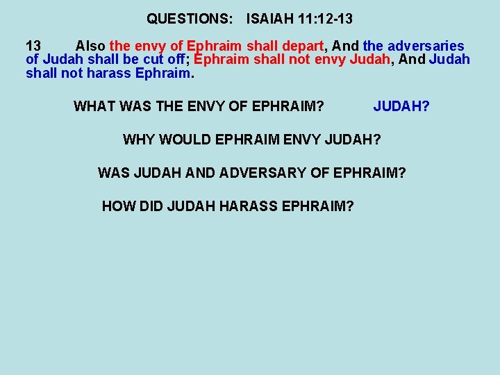 QUESTIONS: ISAIAH 11: 12 -13 13 Also the envy of Ephraim shall depart, And