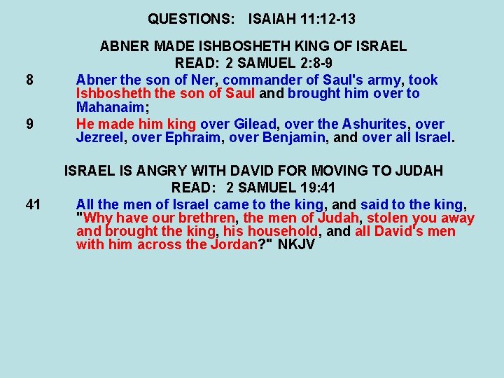 QUESTIONS: ISAIAH 11: 12 -13 8 9 41 ABNER MADE ISHBOSHETH KING OF ISRAEL