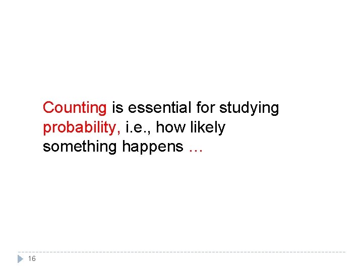 Counting is essential for studying probability, i. e. , how likely something happens … Counting is essential for studying probability, i. e. , how likely something happens …